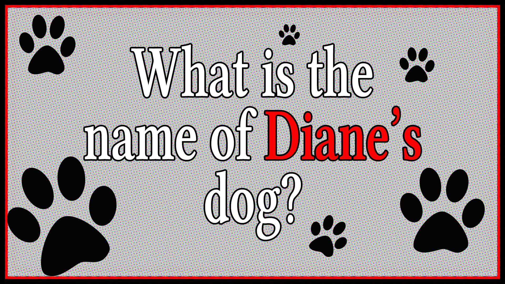 What is the name of Diane's dog?