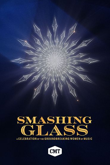 CMT Smashing Glass - CMT Smashing Glass: A Celebration of the Groundbreaking Women of Music